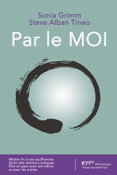 Paperback Par le MOI: Mettre fin à vos souffrance. Sortir des relations toxiques. Être en paix avec soi-même et avec les autres. [French] Book