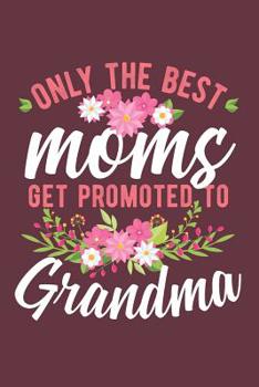 Paperback Only The Best Moms Get Promoted To Grandma: Grandma Blank Lined Journal / Ruled Notebook 6X9 Book