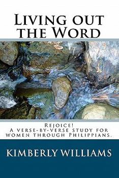 Paperback Living out the Word: Rejoice! A verse-by-verse study for women through Philippians. Book