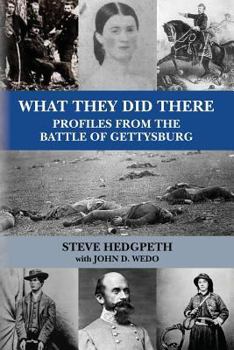 Paperback What They Did There: Profiles from the Battle of Gettysburg Book
