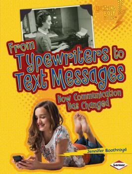 From Typewriters to Text Messages: How Communication Has Changed - Book  of the Comparing Past and Present