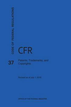 Paperback Code of Federal Regulations Title 37, Patents, Trademarks and Copyrights, 2016 Book