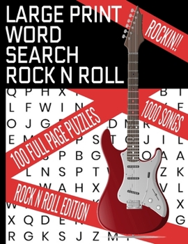LARGE PRINT WORD SEARCH ROCK N ROLL: THIS WORD FIND PUZZLE BOOK COVERS DECADES OF THE BEST ROCK | 100 WORD SEARCH PUZZLES | 1000 SONGS IN ALL | MAKES A GREAT GIFT FOR THE MUSIC LOVER