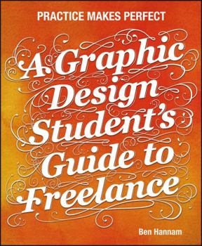 Paperback A Graphic Design Student's Guide to Freelance: Practice Makes Perfect Book