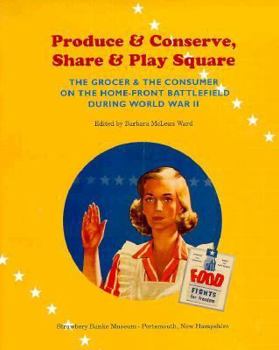 Paperback Produce and Conserve, Share and Play Square: The Grocer and the Consumer on the Home Front Battlefield During World War II Book