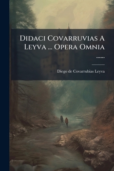 Paperback Didaci Covarruvias A Leyva ... Opera Omnia ...... [Latin] Book