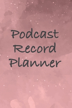Paperback Podcast Record Planner: Journal to Plan Your Podcast Episodes and Interviews - 120 Pages Book
