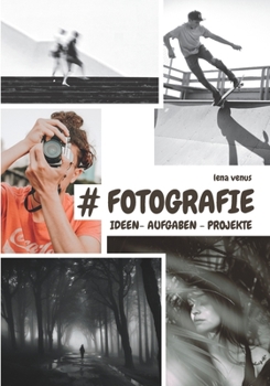 Paperback #Fotografie: Ideen - Aufgaben - Projekte - farbiger Druck mit vielen Bildbeispielen [German] Book