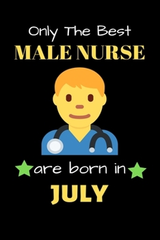 Paperback Only The Best Male Nurse Are Born in July: Blank Line Notebook for Male Nurse Funny Gift Notebook for Man and Women Book