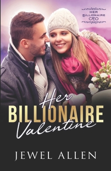 Her Billionaire Valentine - Book #6 of the Her Billionaire CEO