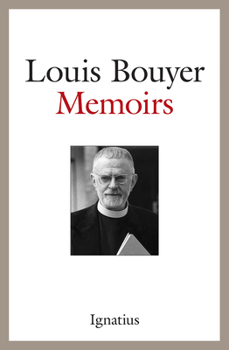 The Memoirs of Louis Bouyer: From Youth and Conversion to Vatican II, the Liturgical Reform, and After