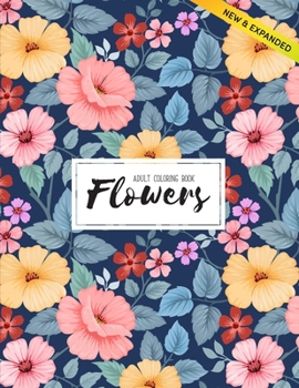 Flowers Coloring Book: An Adult Coloring Book with Flower Collection, Stress Relieving Flower Designs for Relaxation