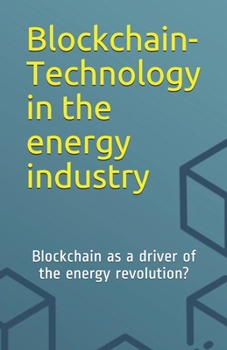 Paperback Blockchain-Technology in the energy industry: Blockchain as a driver of the energy revolution? Book