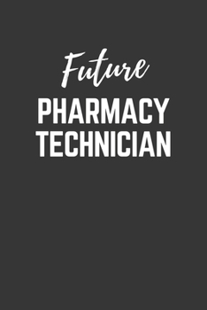 Future Pharmacy Technician Notebook: Lined Journal (Gift for Aspiring Pharmacy Technician), 120 Pages, 6 x 9, Matte Finish