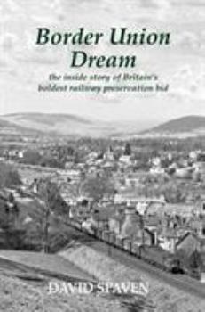 Paperback Border Union Dream: the inside story of Britain's boldest railway preservation bid Book
