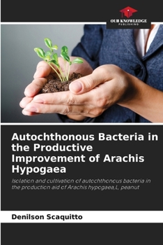 Paperback Autochthonous Bacteria in the Productive Improvement of Arachis Hypogaea Book