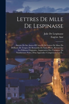 Paperback Lettres De Mlle De Lespinasse: Suivies De Ses Autres OEuvres Et De Lettres De Mme Du Deffand, De Turgot, De Bernardin De Saint-Pierre, Revues Sur Les [French] Book