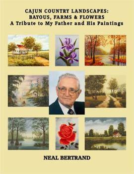 Paperback Cajun Country Landscapes Bayous, Farms & Flowers: A Tribute to My Father and His Paintings Book