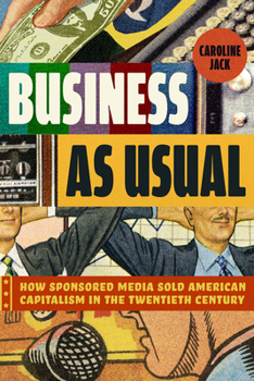 Paperback Business as Usual: How Sponsored Media Sold American Capitalism in the Twentieth Century Book