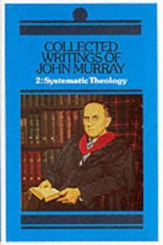 Collected Writings of John Murray: Lectures in Systematic Theology - Book #2 of the Collected Writings of John Murray