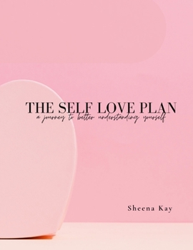 Paperback The Self Love Plan: A Journey To Better Understanding Yourself Book