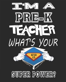 I'M A  PRE-K TEACHER  WHAT'S YOUR   SUPER POWER?: Weekly and Monthly Teacher Planner | Academic Year Lesson Plan and Record Book  for Teachers)