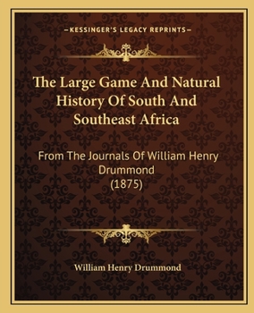 The Large Game, and Natural History of South and South-East Africa...