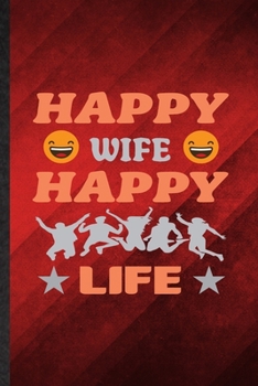Happy Wife Happy Life: Funny Blank Lined Wife Husband Notebook/ Journal, Graduation Appreciation Gratitude Thank You Souvenir Gag Gift, Modern Cute Graphic 110 Pages