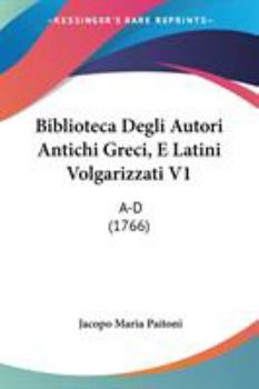 Paperback Biblioteca Degli Autori Antichi Greci, E Latini Volgarizzati V1: A-D (1766) Book