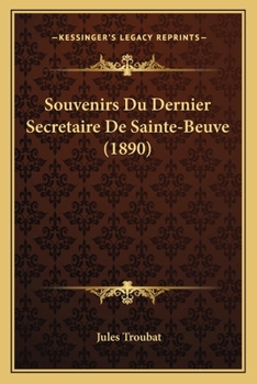 Souvenirs Du Dernier Secr�taire de Sainte-Beuve