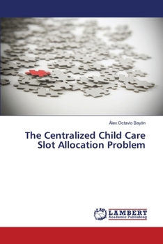 Paperback The Centralized Child Care Slot Allocation Problem Book