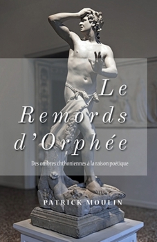 Paperback Le remords d'Orphée: Des ombres chthoniennes à la raison poétique [French] Book