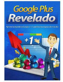 Paperback Google Plus REVELADO: Aprovecha el poder de Google Plus para llevar tu negocio a lo más alto [Spanish] Book