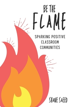 Paperback Be the Flame: Sparking Positive Classroom Communities Book