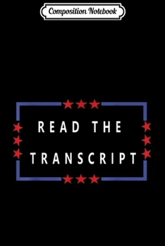 Composition Notebook: Read The Transcript Pro Trump Fan Gift Women Men Journal/Notebook Blank Lined Ruled 6x9 100 Pages