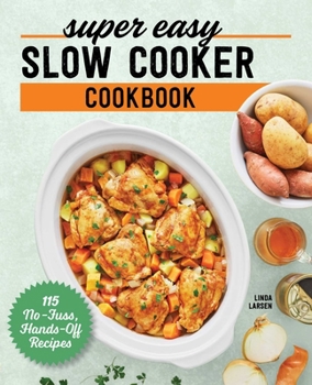Paperback Super Easy Slow Cooker Cookbook: 115 No-Fuss, Hands-Off Recipes Book