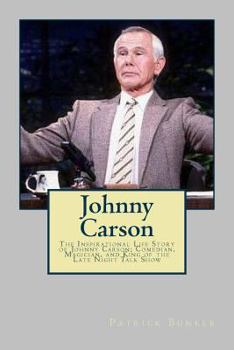 Paperback Johnny Carson: The Inspirational Life Story of Johnny Carson; Comedian, Magician, and King of the Late Night Talk Show Book