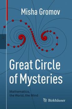 Hardcover Great Circle of Mysteries: Mathematics, the World, the Mind Book