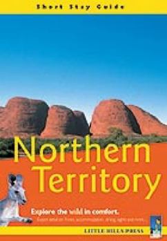 Paperback Northern Territory: Short Stay Guide: Exploring the Wild in Comfort (Short Stay Guide) Book