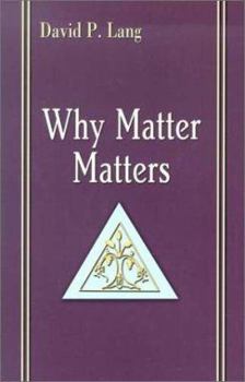 Paperback Why Matter Matters: Philosophical and Scriptural Reflections on the Sacraments Book