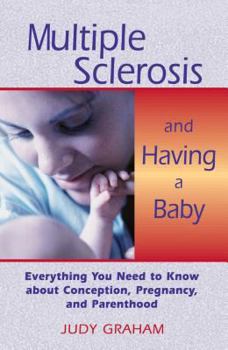 Paperback Multiple Sclerosis and Having a Baby: Everything You Need to Know about Conception, Pregnancy, and Parenthood Book