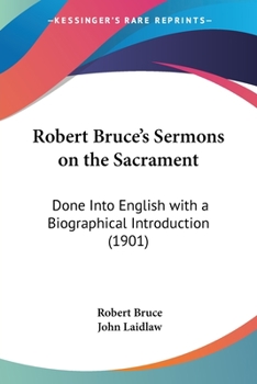 Paperback Robert Bruce's Sermons on the Sacrament: Done Into English with a Biographical Introduction (1901) Book