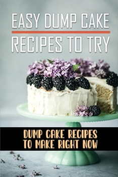 Paperback Easy Dump Cake Recipes To Try: Dump Cake Recipes To Make Right Now: Dump Cake Book