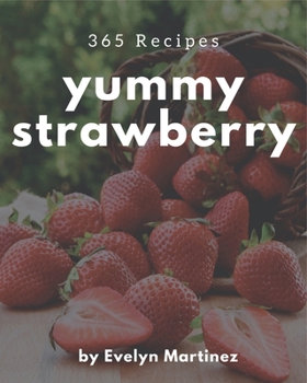 Paperback 365 Yummy Strawberry Recipes: A Yummy Strawberry Cookbook for Effortless Meals Book