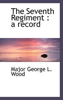 The Seventh Regiment : A Record