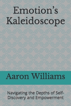 Paperback Emotion's Kaleidoscope: Navigating the Depths of Self-Discovery and Empowerment Book