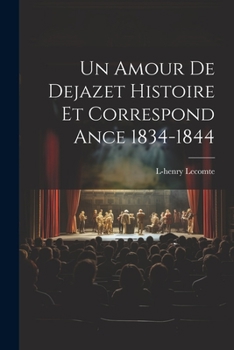 Paperback Un Amour De Dejazet Histoire et Correspond ance 1834-1844 [French] Book