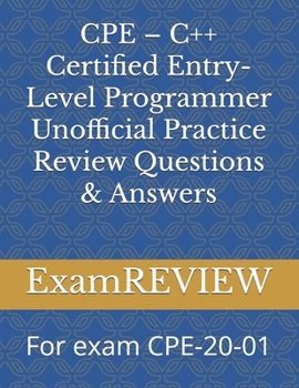 Paperback CPE - C++ Certified Entry-Level Programmer Unofficial Practice Review Questions & Answers: For exam CPE-20-01 Book