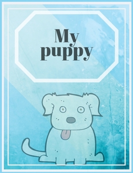 My puppy: Journal Composition Notebook or dairy . Adorable Puppies Notepad College Ruled Lined Paper,students who love pets. Perfect for school writing, design lessons