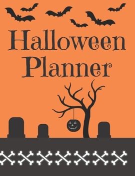 Halloween Planner: Organizer - Halloween Day Holiday Plan & Trick Or Treat, Party, Decoration, Costumes Ideas, Recipes, Budget & Shopping List, Weekly Calendar (Halloween Plan Book)